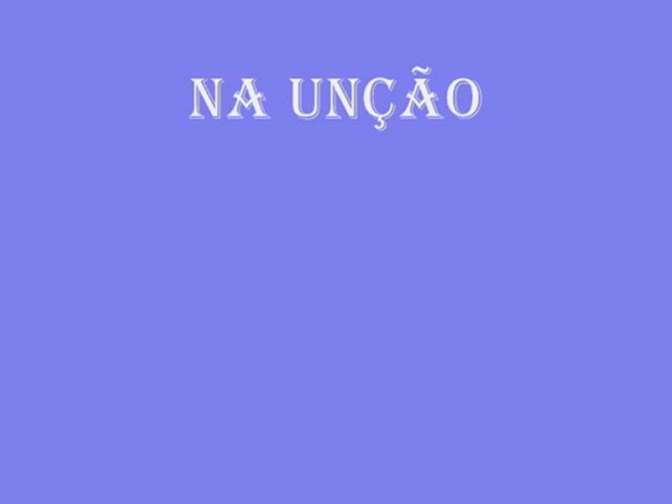 NA UNÇÃO DE DEUS