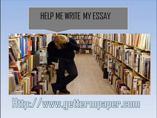Help Write My Essay [http://www.gettermpaper.com/help-me-write-my-essay.html]
