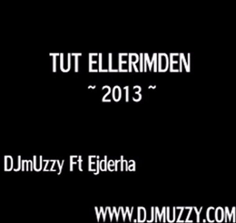 Dj Muzzy Ft Ejderha ~ Tut Ellerimden ~2013~
