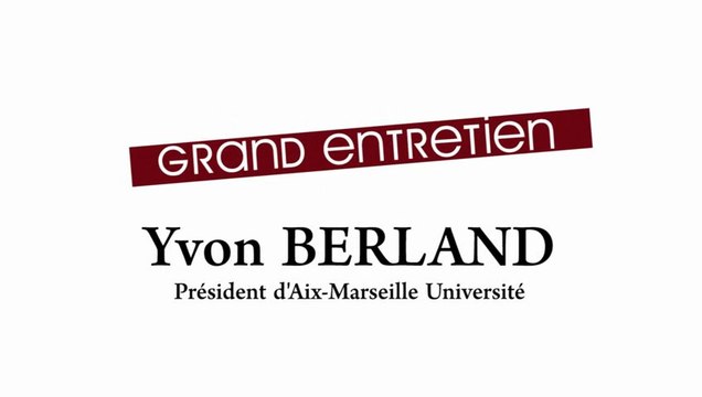 Grand entretien avec Yvon BERLAND, Président d'Aix Marseille Université