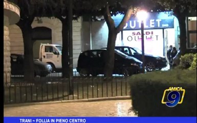 Trani | Follia in pieno centro