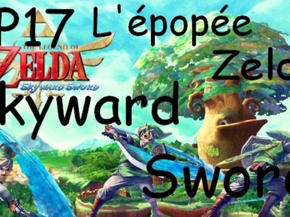 L'épopée Zelda Skyward Sword - Ep.17 : La psysalis de Farore