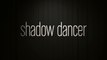 SHADOW DANCER - Bande-Annonce / Trailer [VF|HD1080p]