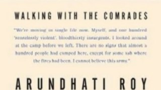 Politics Book Review: Walking with the Comrades by Arundhati Roy