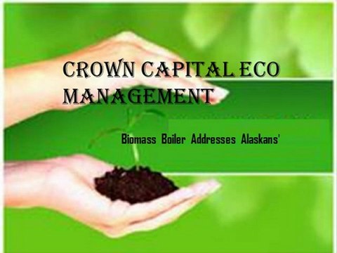 Biomass Boiler Addresses Alaskans' - Crown Capital Eco Management