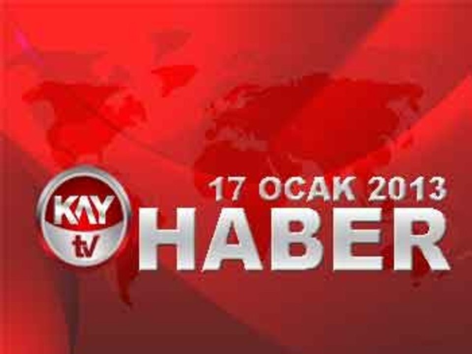 KAYTV ANA HABER BÜLTENİ 17 OCAK 2013