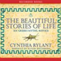 The Beautiful Stories of Life Six Greeks Myths, Retold (Unabridged) Audiobook