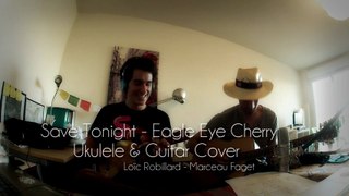 Save Tonight - Eagle eye Cherry - Ukulele & Guitar Cover (Robillard / Faget)