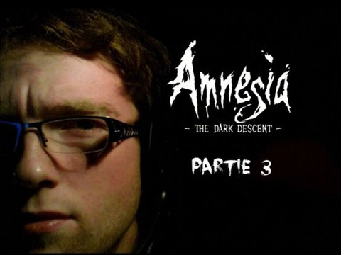 [Périple Découverte] Amnesia The Dark Descent - 03