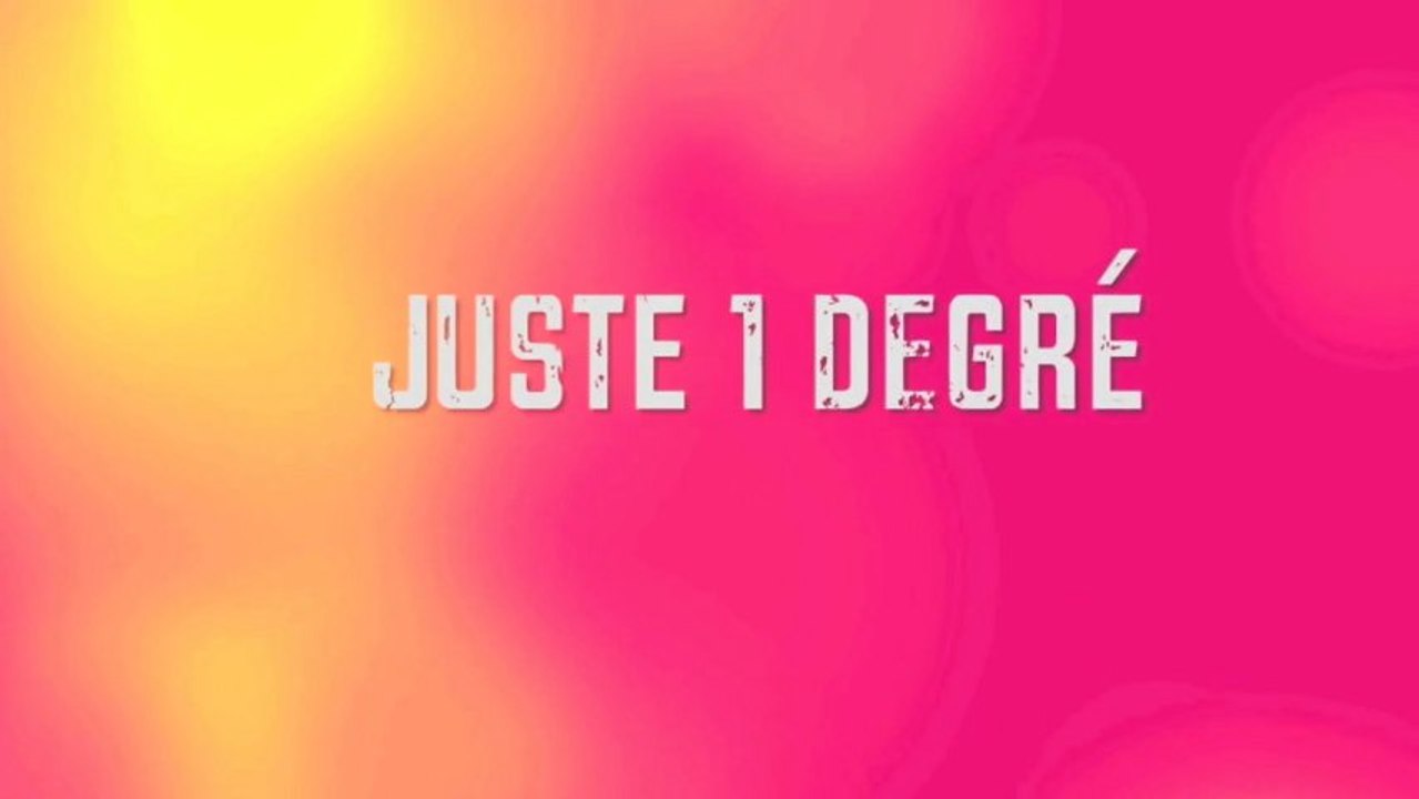 1 DEGRÉ DE PLUS...