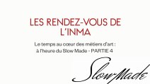 Rendez-vous INMA - Slow Made - PART 4/4