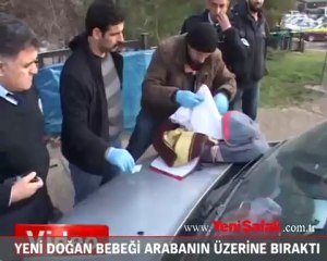 Yeni doğmuş bebeği aracın üzerinde terk etti