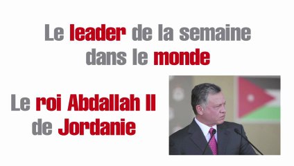 Le leader de la semaine dans le monde : Abdallah de Jordanie