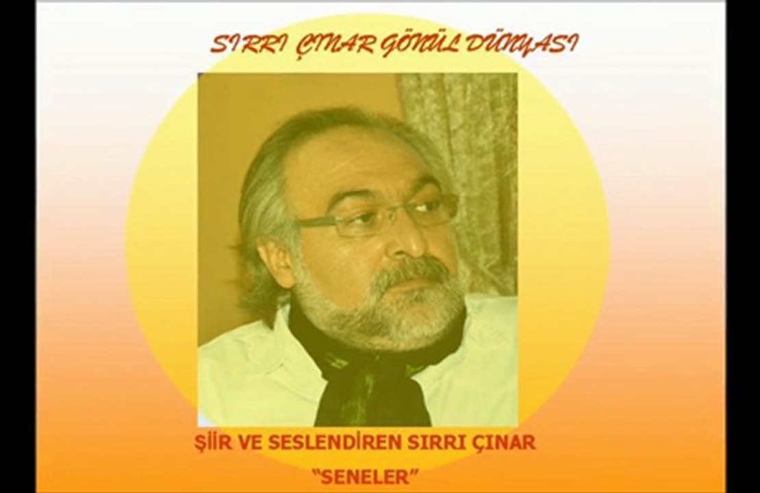 SIRRI ÇINAR GÖNÜL DÜNYASI*ŞİİR VE SESLENDİREN SIRRI ÇINAR* "SENELER"