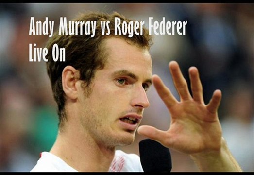 Andy Murray's VS Roger Federer semi-finals 0815 GMT Live Stream