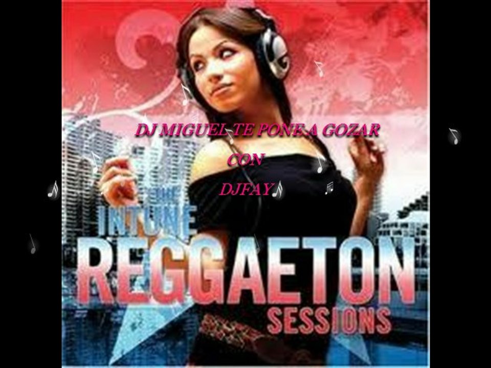 REGGAETON SESSION 2013-2014 REMIX DJFAY Y DJ MIGUEL TE PONE A GOZAR