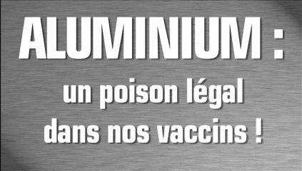 Aluminium : un poison légal dans nos vaccins