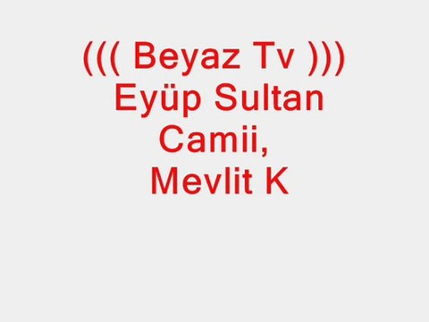 Beyaz Tv Eyüp Sultan Camii Mevlit Kandili Ve Lokmacı Baba 2013 ( Slayt 1 )