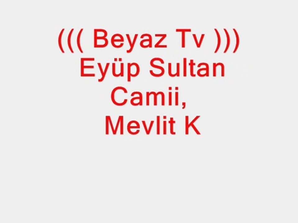 Beyaz Tv Eyüp Sultan Camii Mevlit Kandili Ve Lokmacı Baba 2013 ( Slayt 1 )