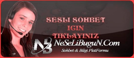sesli chat, seslichat, Neselibugun, Neselibugun.Com, Mezdeke