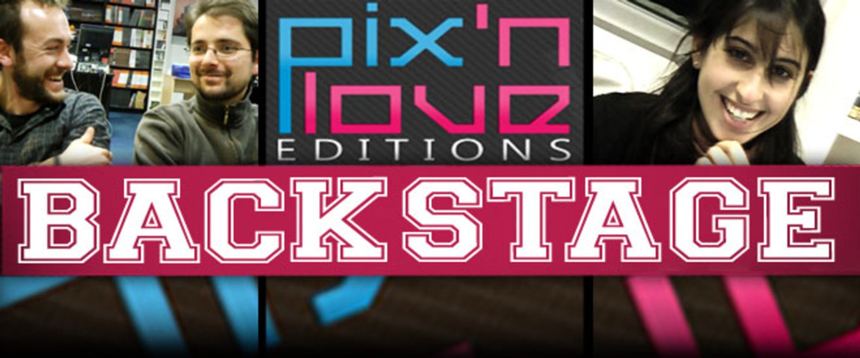 Backstage #08 : les coulisses de Pix'n Love