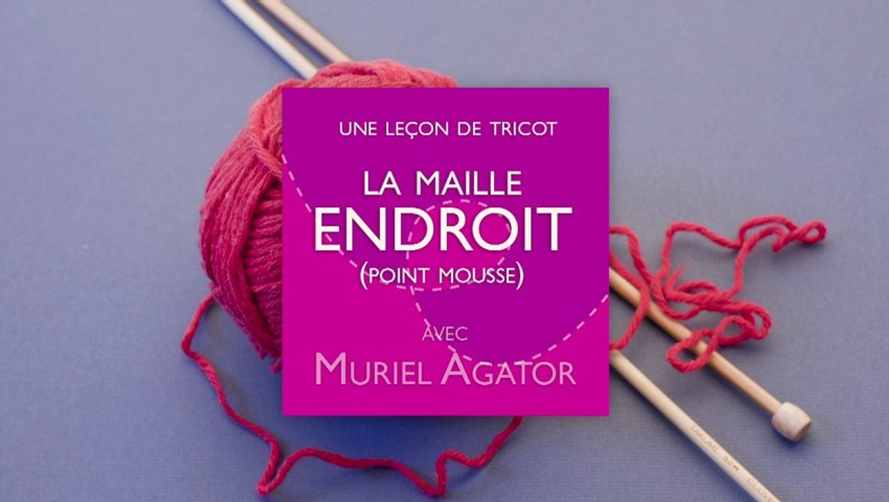 Leçon de tricot par Muriel Agator - Maille endroit, point mousse