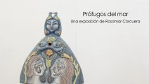 PRÓFUGOS DEL MAR, exposición de cerámica de Rosamar Corcuera