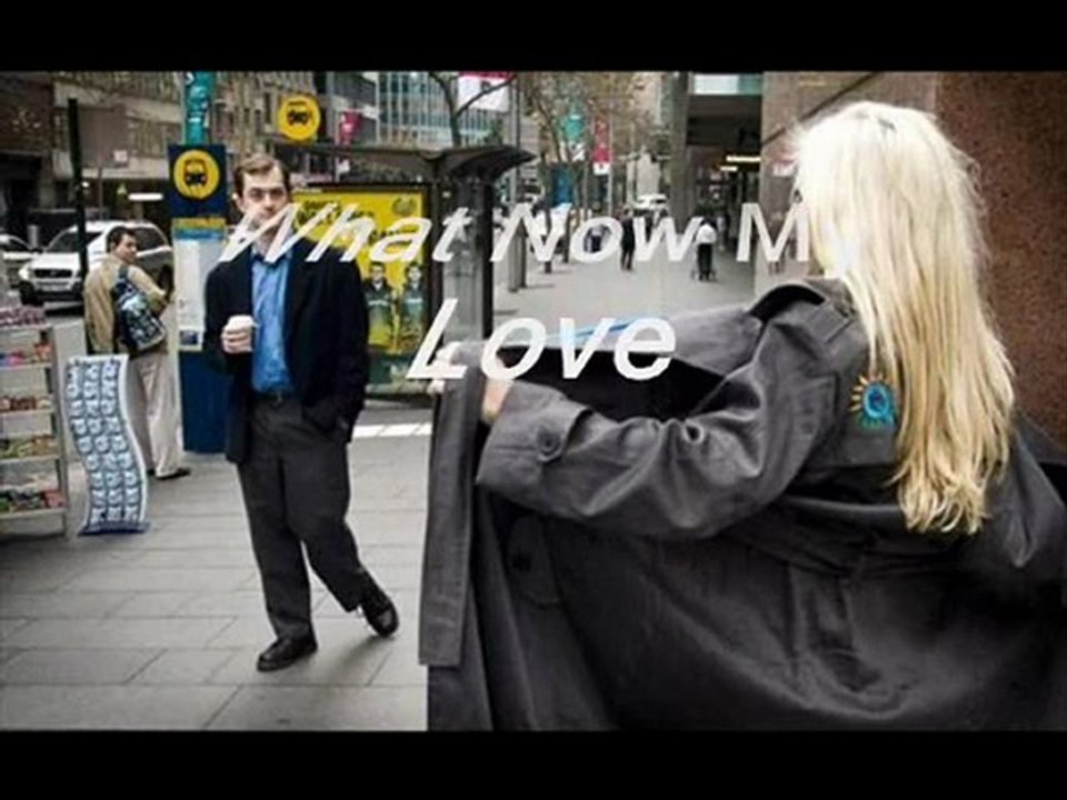 what now my love