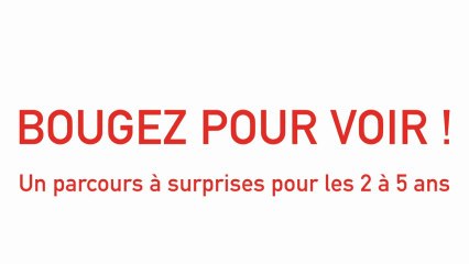 Parcours "Bouger pour voir", 1 parcours pour les 2 à 5 ans - du 4 janvier  au 3 mars 2012