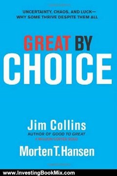 Investing Book Review: Great by Choice: Uncertainty, Chaos, and Luck Why Some Thrive Despite Them All by Jim Collins, Morten T. Hansen