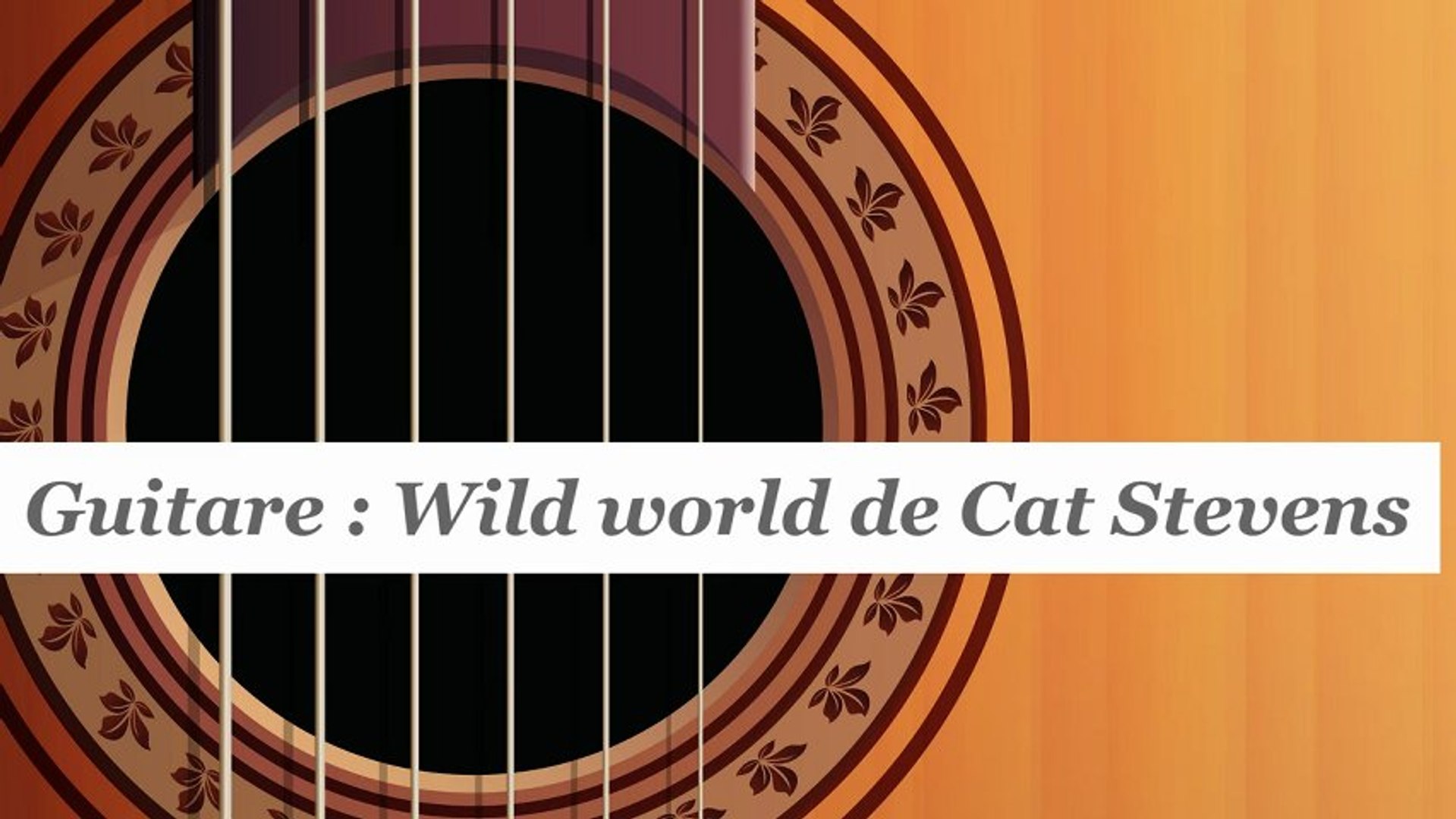 Cours guitare : jouer Wild world de Cat Stevens - HD - Vidéo Dailymotion