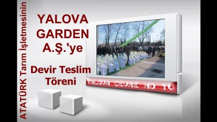 ATATÜRK Tarım işletmelerinin YALOVA Garden AŞ dervir teslim töreni