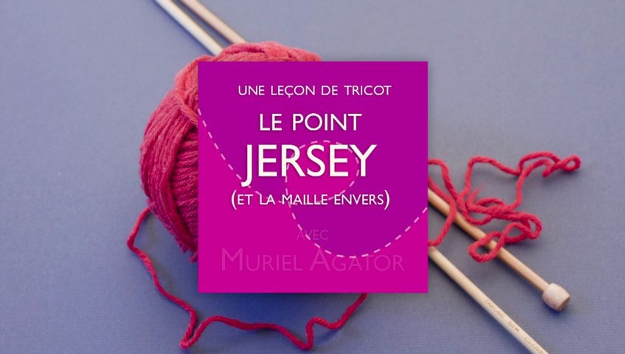 Leçon de tricot par Muriel Agator - Maille envers, point jersey