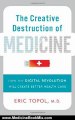 Medicine Book Review: The Creative Destruction of Medicine: How the Digital Revolution Will Create Better Health Care by Eric Topol M.D.