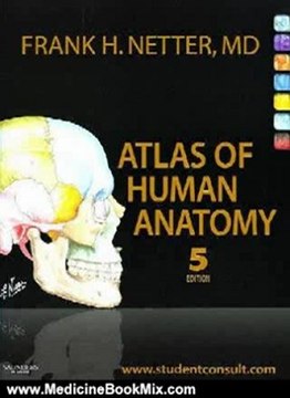 Medicine Book Review: Atlas of Human Anatomy: with Student Consult Access, 5e (Netter Basic Science) by Frank H. Netter MD