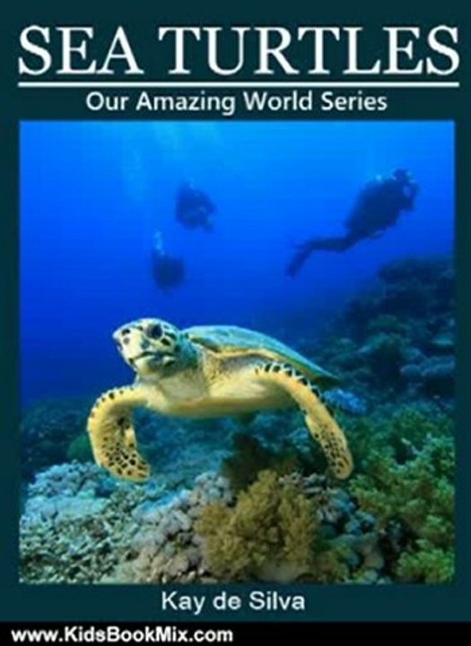 Kids Book Review: Sea Turtles: Amazing Photos & Fun Facts on Animals in Nature (Our Amazing World Series) by Kay de Silva
