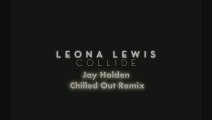 Leona Lewis - Collide [Jay Holden Chilled Out Remix]