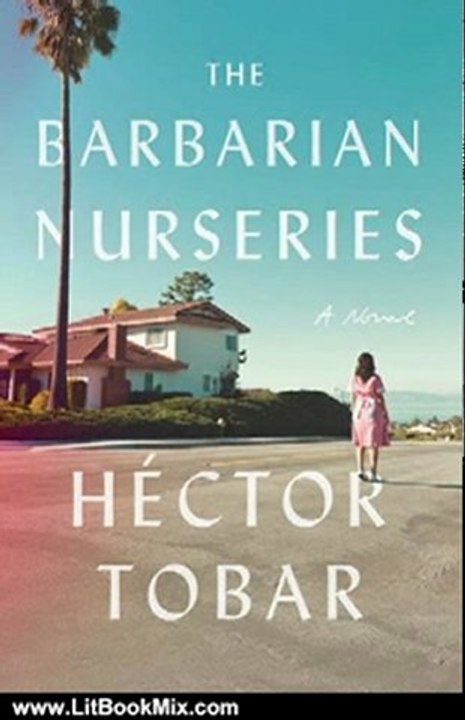 Literature Book Review: The Barbarian Nurseries: A Novel by Hctor Tobar