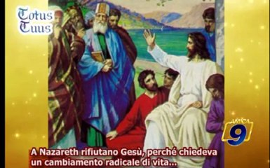 A Nazareth rifiutano Gesù, perchè chiedeva un cambiamento  radicale di vita...
