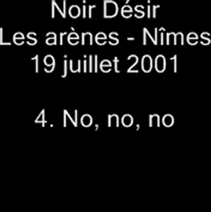 4. No, no, no  - NOIR DÉSIR aux Arènes de Nîmes le 19 juillet 2001