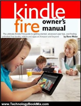Technology Book Review: Kindle Fire Owner's Manual: The ultimate Kindle Fire guide to getting started, advanced user tips, and finding unlimited free books, videos and apps on Amazon and beyond by Steve Weber