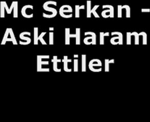 Mc Serkan - Aski Haram Ettiler - www.seslisayfamiz.com