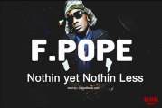 F.Pope - Nothin Yet Nothin Less