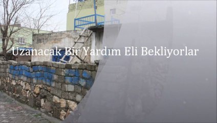 Uzanacak Bir Yardım Eli Bekliyorlar