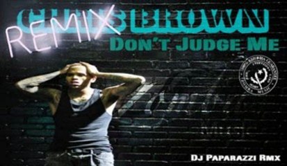 C.BROWN: Dont Judge Me (Remixed by Dj Paparazzi)