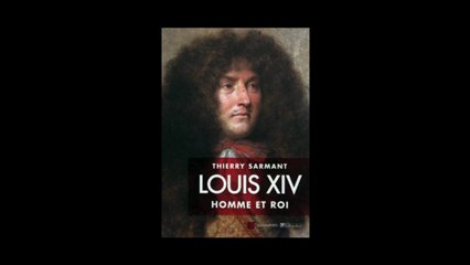 Thierry Sarmant - Louis XIV, homme et roi