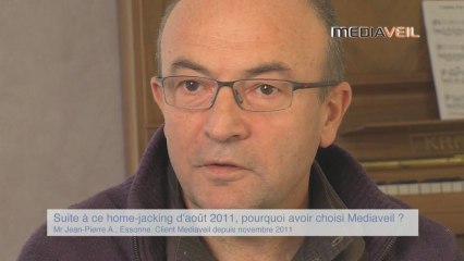 Avis client sur comparatif telesurveillance : suite à ce home-jacking, pourquoi avoir choisi Mediaveil ?