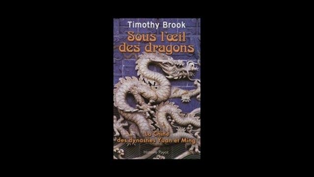Timothy Brook - Sous l'oeil des dragons la Chine des dynasties Yuan et Ming
