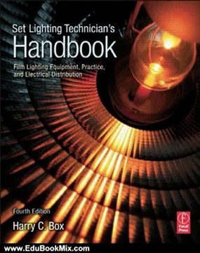Education Book Review: Set Lighting Technician's Handbook, Fourth Edition: Film Lighting Equipment, Practice, and Electrical Distribution by Harry Box