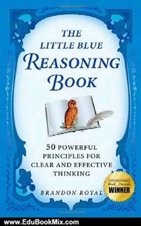 Education Book Review: The Little Blue Reasoning Book: 50 Powerful Principles for Clear and Effective Thinking by Brandon Royal